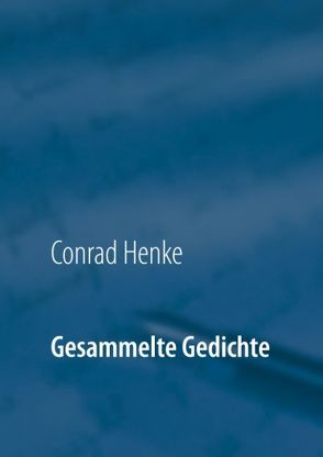 Gesammelte Gedichte von Henke,  Conrad