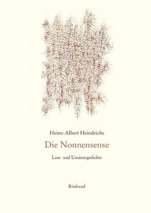 Heinz-Albert Heindrichs Gesammelte Gedichte / Die Nonnensense I · II von Heindrichs,  Heinz-Albert