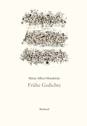 Heinz-Albert Heindrichs Gesammelte Gedichte / Frühe Gedichte von Heindrichs,  Heinz-Albert, Kostka,  Jürgen
