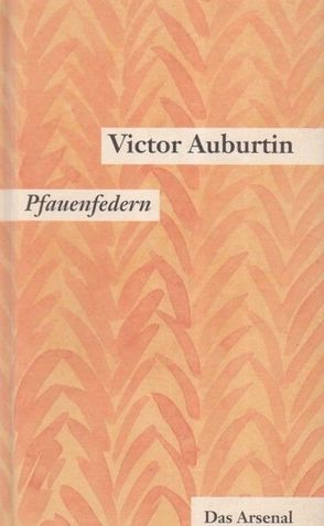 Gesammelte kleine Prosa. Werkausgabe in Einzelbänden / Pfauenfedern /Ein Glas mit Goldfischen von Auburtin,  Victor, Moses-Krause,  Peter