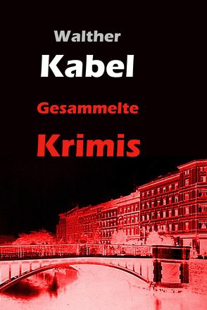 Gesammelte Krimis von Kabel,  Walther