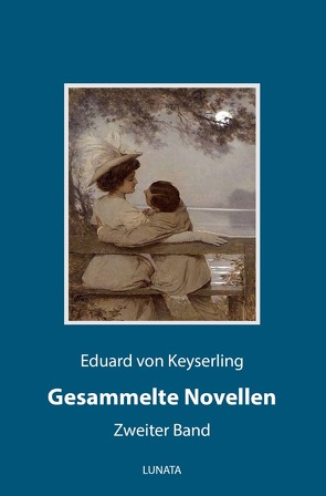 Gesammelte Novellen / Gesammelte Novellen II von von Keyserling,  Eduard