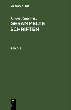 J. von Radowitz: Gesammelte Schriften / J. von Radowitz: Gesammelte Schriften. Band 3 von Radowitz,  J. von