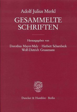Gesammelte Schriften. 3 Bände (6 Teilbände). von Grussmann,  Wolf-Dietrich, Mayer-Maly,  Dorothea, Merkl,  Adolf Julius, Schambeck,  Herbert