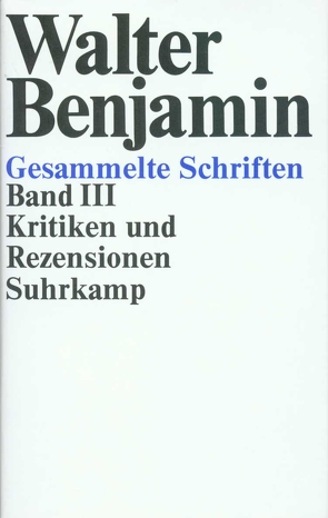 Gesammelte Schriften von Adorno,  Theodor W., Benjamin,  Walter, Scholem,  Gershom, Schweppenhäuser,  Hermann, Tiedemann,  Rolf, Tiedemann-Bartels,  Hella