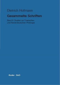 Gesammelte Schriften. Band II. Studien zur Friesischen und Niederdeutschen Philologie von Hofmann,  Dietrich, Kreutzer,  Gert, Walker,  Alastair, Wilts,  Ommo