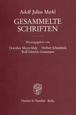 Gesammelte Schriften. von Grussmann,  Wolf-Dietrich, Mayer-Maly,  Dorothea, Merkl,  Adolf Julius, Schambeck,  Herbert