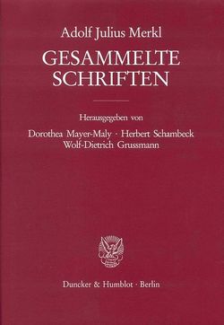 Gesammelte Schriften. von Grussmann,  Wolf-Dietrich, Mayer-Maly,  Dorothea, Merkl,  Adolf Julius, Schambeck,  Herbert