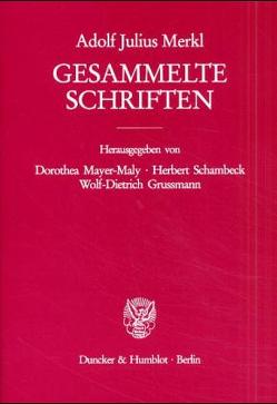 Gesammelte Schriften. von Grussmann,  Wolf-Dietrich, Mayer-Maly,  Dorothea, Merkl,  Adolf Julius, Schambeck,  Herbert