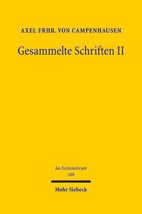 Gesammelte Schriften II von Frhr.von Campenhausen,  Axel, Heinig,  Hans Michael, Munsonius,  Hendrik