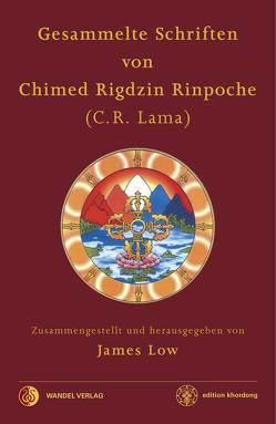 Gesammelte Schriften von Chimed Rigdzin Rinpoche von Lama,  Chimed Rigdzin, Low,  James