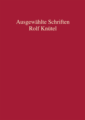 Rolf Knütel – Ausgewählte Schriften von Altmeppen,  Holger, Lohsse,  Sebastian, Reichard,  Ingo, Schermaier,  Martin Josef