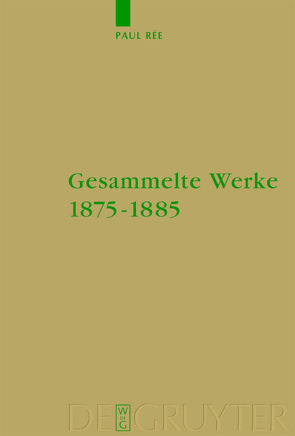 Gesammelte Werke 1875-1885 von Rée,  Paul, Treiber,  Hubert
