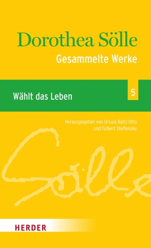 Gesammelte Werke Band 5: Wählt das Leben von Baltz-Otto,  Ursula, Sölle,  Dorothee, Steffensky,  Fulbert