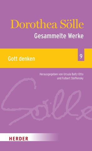 Gesammelte Werke Band 9: Gott denken von Baltz-Otto,  Ursula, Sölle,  Dorothee, Steffensky,  Fulbert