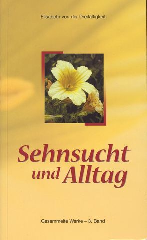 Gesammelte Werke der sel. Elisabeth von der Dreifaltigkeit / Sehnsucht und Alltag von Elisabeth von der Dreifaltigkeit, Karl,  Ancilla, Reiter,  Anneliese, Sagardoy,  Antonio