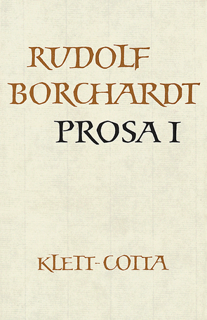 Gesammelte Werke in Einzelbänden / Prosa I (Gesammelte Werke in Einzelbänden) von Borchardt,  Marie Luise, Borchardt,  Rudolf, Schuster,  Gerhard