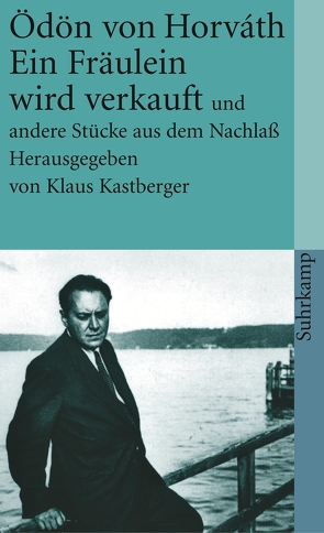 Gesammelte Werke. Kommentierte Werkausgabe von Horváth,  Ödön von, Kastberger,  Klaus