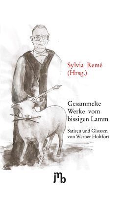 Gesammelte Werke vom bissigen Lamm von Holtfort,  Werner, Jüttner,  Wolfgang, Remé,  Sylvia