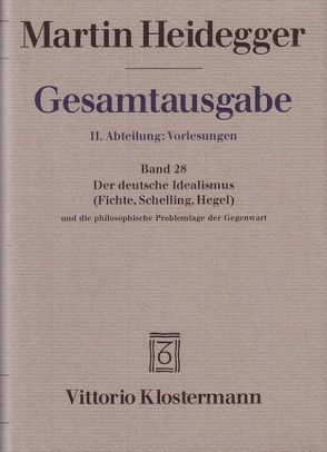 2. Abt: Vorlesungen / Der Deutsche Idealismus (Fichte, Schelling, Hegel) und die philosophische Problemlage der Gegenwart (Sommersemester 1929) von Heidegger,  Martin, Strube,  Claudius