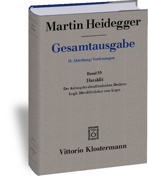 Heraklit – 1. Der Anfang des abendländischen Denkens (Sommersemester 1943) 2. Logik. Heraklits Lehre vom Logos (Sommersemester 1944) von Frings,  Manfred S, Heidegger,  Martin