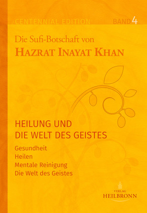 Gesamtausgabe Band 4: Heilung und die Welt des Geistes von Berge,  Martina, Inayat Khan,  Hazrat, Sturm,  Hauke Jelaluddin, Willand,  Amaité Anna-Elisabeth