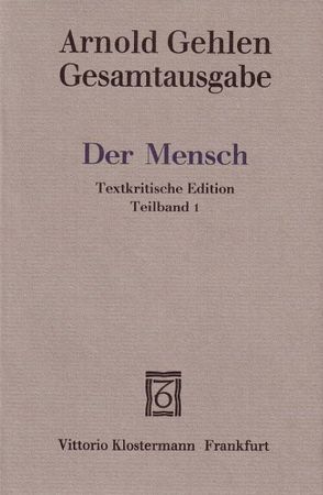 Der Mensch. Seine Natur und seine Stellung in der Welt. Textkritische Edition von Gehlen,  Arnold, Rehberg,  Karl-Siegbert
