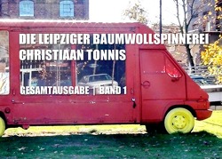 Gesamtausgabe / Die Leipziger Baumwollspinnerei von Tonnis,  Christiaan