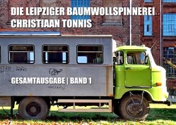 Gesamtausgabe / Die Leipziger Baumwollspinnerei von Tonnis,  Christiaan