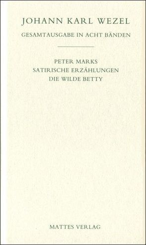 Gesamtausgabe in acht Bänden. Jenaer Ausgabe / Peter Marks.Satirische Erzählungen. Die wilde Betty von Ludscheidt,  Michael, Wezel,  Johann K