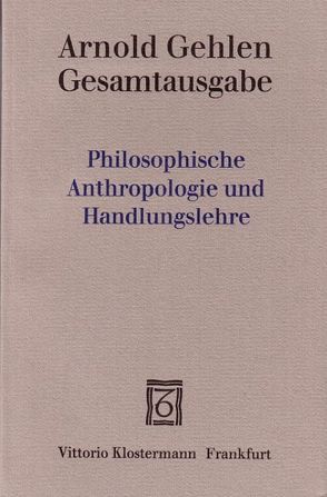 Philosophische Anthropologie und Handlungslehre von Gehlen,  Arnold, Rehberg,  Karl-Siegbert