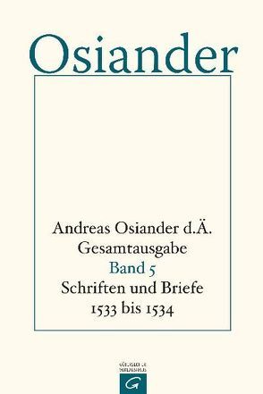 Gesamtausgabe / Schriften und Briefe 1533 bis 1534 von Mueller,  Gerhard, Osiander,  der Ältere,  Andreas, Seebaß,  Gottfried