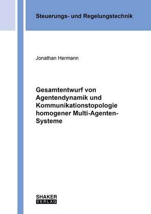 Gesamtentwurf von Agentendynamik und Kommunikationstopologie homogener Multi-Agenten-Systeme von Hermann,  Jonathan