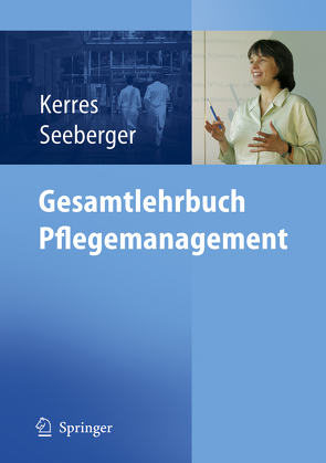 Gesamtlehrbuch Pflegemanagement von Kerres,  Andrea, Seeberger,  Bernd