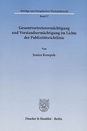 Gesamtvertreterermächtigung und Vorstandsermächtigung im Lichte der Publizitätsrichtlinie. von Kroepels,  Jessica