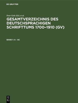 Gesamtverzeichnis des deutschsprachigen Schrifttums 1700–1910 (GV) / A – Ac von Geils,  Peter, Gorzny,  Willi