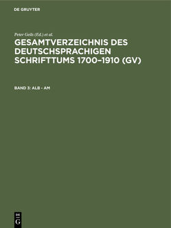Gesamtverzeichnis des deutschsprachigen Schrifttums 1700–1910 (GV) / Alb – Am von Geils,  Peter