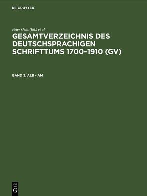 Gesamtverzeichnis des deutschsprachigen Schrifttums 1700–1910 (GV) / Alb – Am von Geils,  Peter