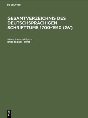 Gesamtverzeichnis des deutschsprachigen Schrifttums 1700–1910 (GV) / Bod – Born von Gorzny,  Willi, Popst,  Hans, Schmuck,  Hilmar, Schöller,  Rainer