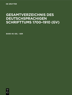 Gesamtverzeichnis des deutschsprachigen Schrifttums 1700–1910 (GV) / Gel – Ger von Geils,  Peter, Gorzny,  Willi, Popst,  Hans, Schmuck,  Hilmar, Schöller,  Rainer