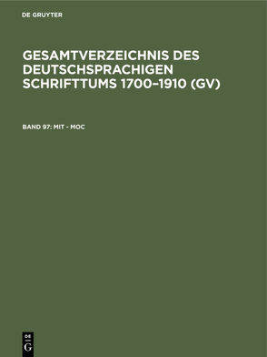 Gesamtverzeichnis des deutschsprachigen Schrifttums 1700–1910 (GV) / Mit – Moc von Geils,  Peter, Gorzny,  Willi, Popst,  Hans, Schmuck,  Hilmar, Schöller,  Rainer