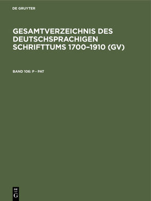 Gesamtverzeichnis des deutschsprachigen Schrifttums 1700–1910 (GV) / P – Pat von Geils,  Peter, Gorzny,  Willi, Popst,  Hans, Schmuck,  Hilmar, Schöller,  Rainer