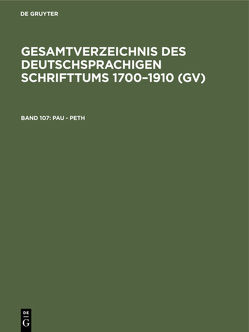 Gesamtverzeichnis des deutschsprachigen Schrifttums 1700–1910 (GV) / Pau – Peth von Geils,  Peter, Gorzny,  Willi, Popst,  Hans, Schmuck,  Hilmar, Schöller,  Rainer