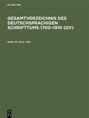 Gesamtverzeichnis des deutschsprachigen Schrifttums 1700–1910 (GV) / Salk – Sam von Geils,  Peter, Gorzny,  Willi, Popst,  Hans, Schmuck,  Hilmar, Schöller,  Rainer