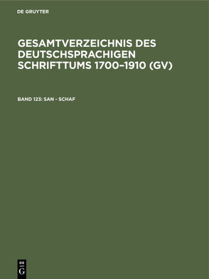 Gesamtverzeichnis des deutschsprachigen Schrifttums 1700–1910 (GV) / San – Schaf von Geils,  Peter, Gorzny,  Willi, Popst,  Hans, Schmuck,  Hilmar, Schöller,  Rainer