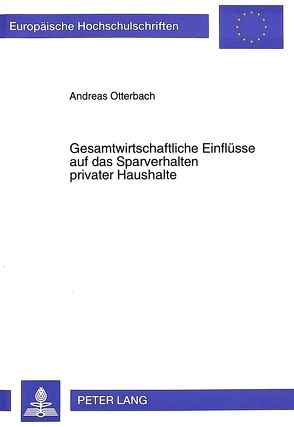 Gesamtwirtschaftliche Einflüsse auf das Sparverhalten privater Haushalte von Otterbach,  Andreas