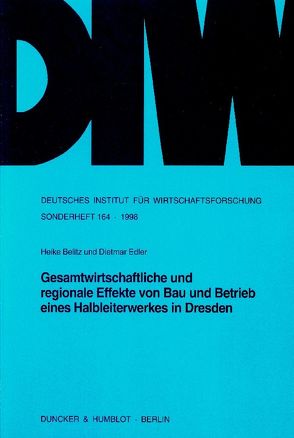 Gesamtwirtschaftliche und regionale Effekte von Bau und Betrieb eines Halbleiterwerkes in Dresden. von Belitz,  Heike, Edler,  Dietmar