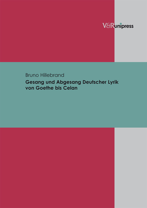 Gesang und Abgesang Deutscher Lyrik von Goethe bis Celan von Hillebrand,  Bruno