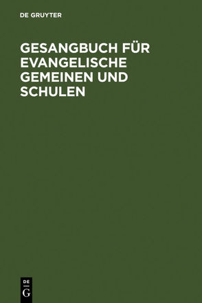 Gesangbuch für evangelische Gemeinen und Schulen von De Gruyter