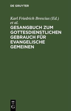 Gesangbuch zum gottesdienstlichen Gebrauch für evangelische Gemeinen von Brescius,  Karl Friedrich, Küster,  Samuel Christian Gottfried